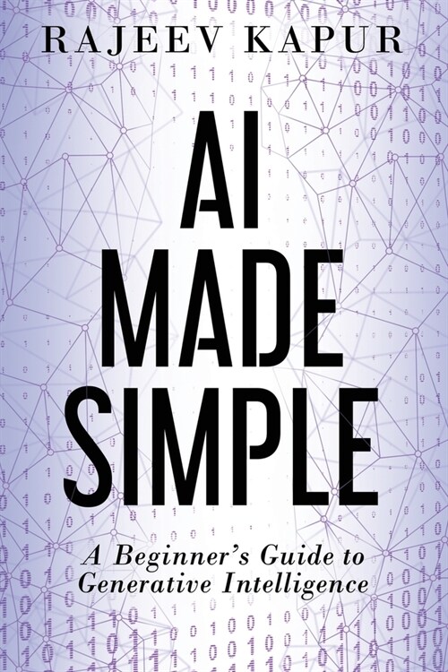 AI Made Simple: A Beginners Guide to Generative Intelligence (Paperback)
