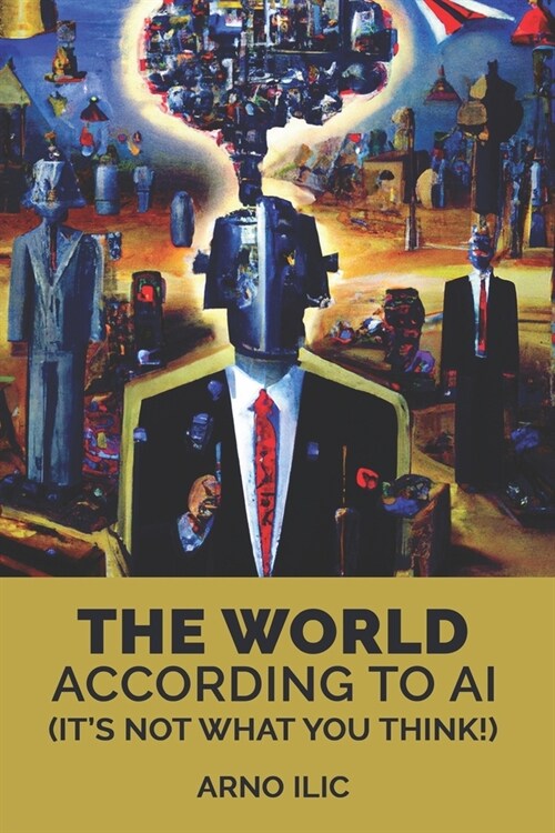 The World According To AI: (Its Not What You Think!) (Paperback)