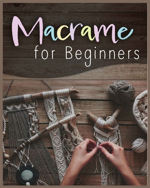 Macram?for Beginners: Step-by-Step Projects for the New Knot Artist (Paperback)