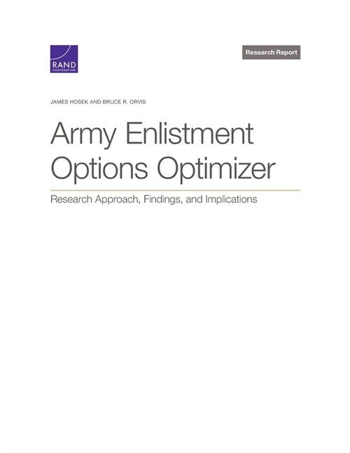 Army Enlistment Options Optimizer: Research Approach, Findings, and Implications (Paperback)