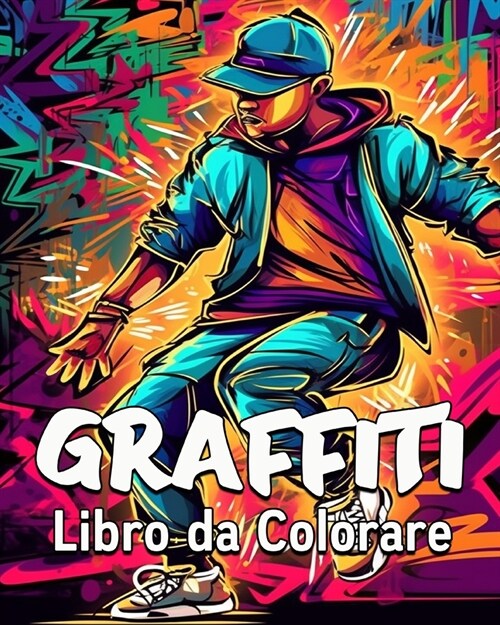Graffiti Libro da Colorare: 60 Immagini da Colorare, Grande Libro di Graffiti da Colorare per Adolescenti (Paperback)
