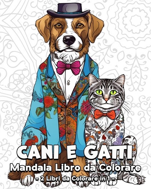 Cani e Gatti Mandala Libro da Colorare: 120 Bellissime Immagini da Colorare, Grande Libro da Colorare di Cani e Gatti (Paperback)