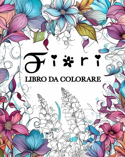 Fiori Libro da Colorare: Unici Motivi Floreali, Libro da Colorare per Adulti (Paperback)