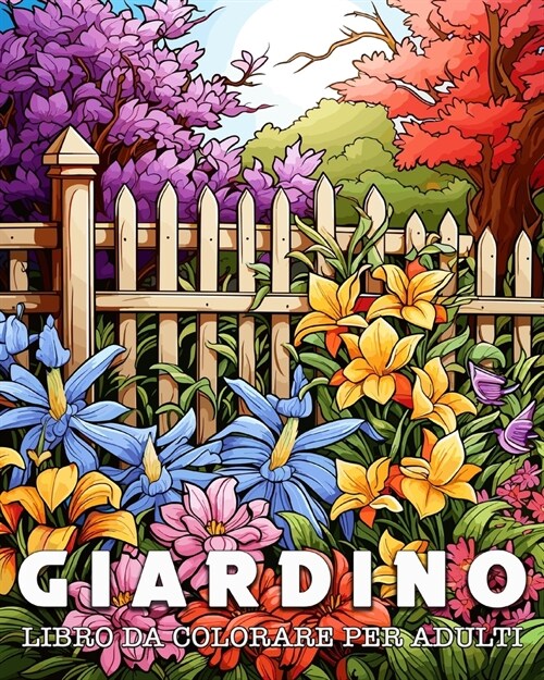 Libro da Colorare per Adulti Giardino: 50 Motivi di Giardini unici per la Gestione dello Stress e il Rilassamento (Paperback)