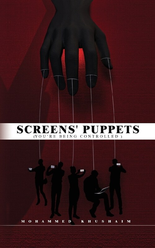 Screens Puppets: (Youre Being Controlled) (Paperback)