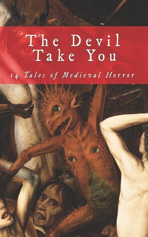 The Devil Take You: 14 Tales of Medieval Horror (Paperback)