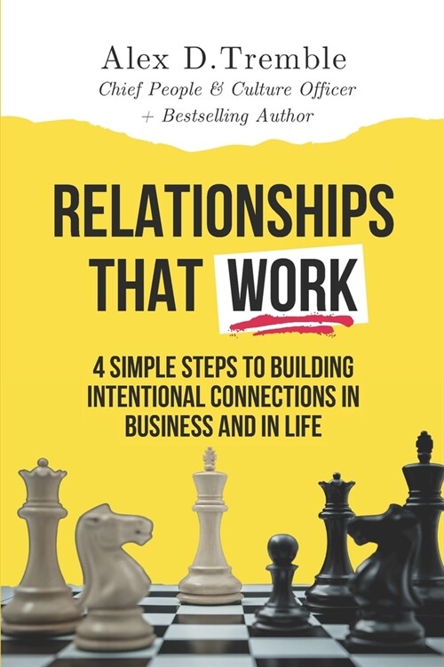 Relationships That Work: 4 Simple Steps to Building Intentional Connections in Business and in Life (Paperback)