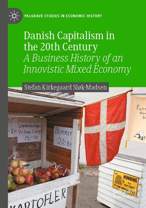 Danish Capitalism in the 20th Century: A Business History of an Innovistic Mixed Economy (Paperback, 2022)