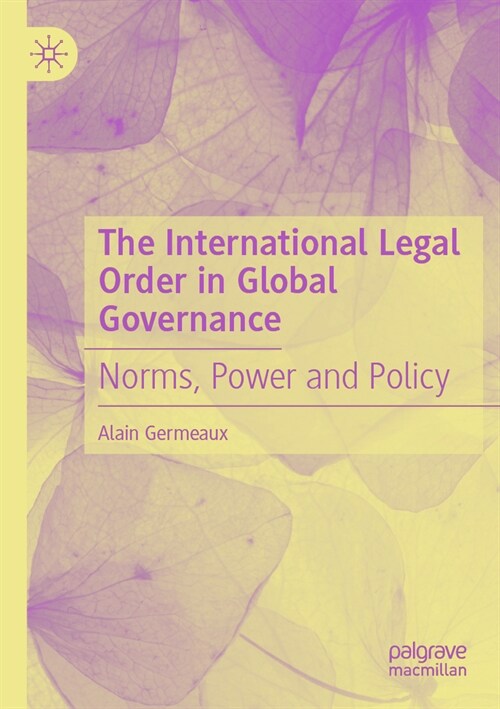 The International Legal Order in Global Governance: Norms, Power and Policy (Paperback, 2022)