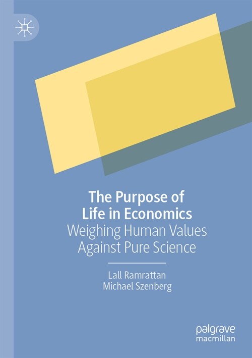 The Purpose of Life in Economics: Weighing Human Values Against Pure Science (Paperback, 2022)