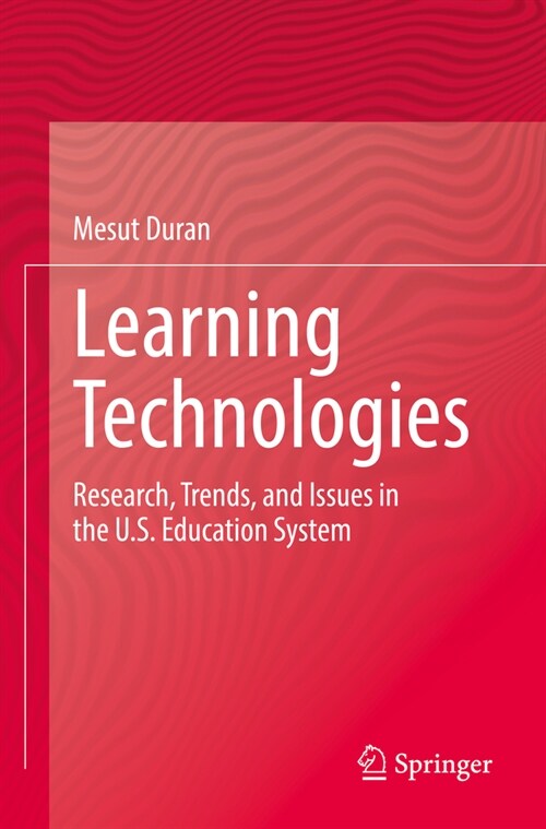 Learning Technologies: Research, Trends, and Issues in the U.S. Education System (Paperback, 2022)