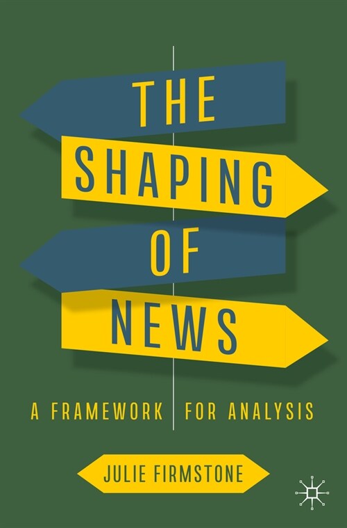 The Shaping of News: A Framework for Analysis (Paperback)