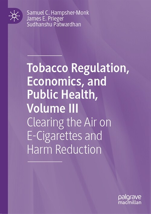 Tobacco Regulation, Economics, and Public Health, Volume III: Clearing the Air on E-Cigarettes and Harm Reduction (Hardcover, 2024)