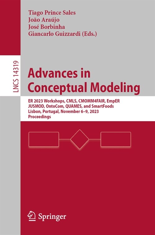 Advances in Conceptual Modeling: Er 2023 Workshops, Cmls, Cmomm4fair, Emper, Jusmod, Ontocom, Quames, and Smartfood, Lisbon, Portugal, November 6-9, 2 (Paperback, 2023)