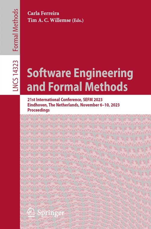 Software Engineering and Formal Methods: 21st International Conference, Sefm 2023, Eindhoven, the Netherlands, November 6-10, 2023, Proceedings (Paperback, 2023)