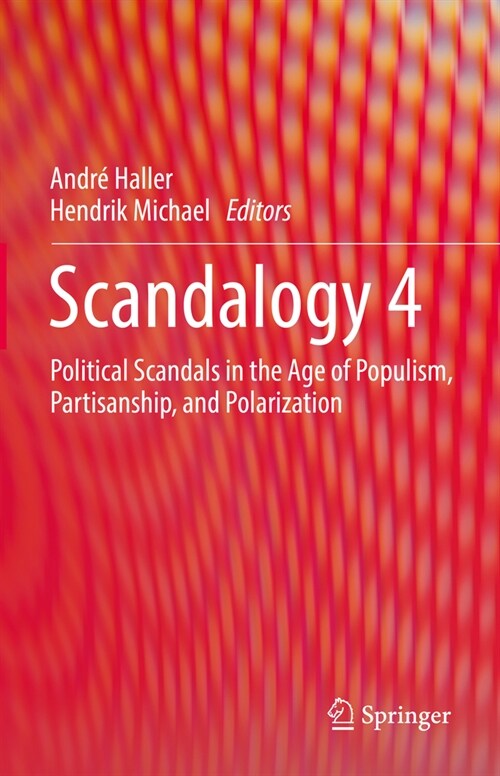 Scandalogy 4: Political Scandals in the Age of Populism, Partisanship, and Polarization (Hardcover, 2023)