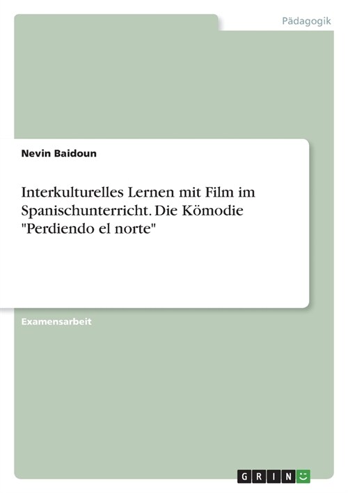 Interkulturelles Lernen mit Film im Spanischunterricht. Die K?odie Perdiendo el norte (Paperback)