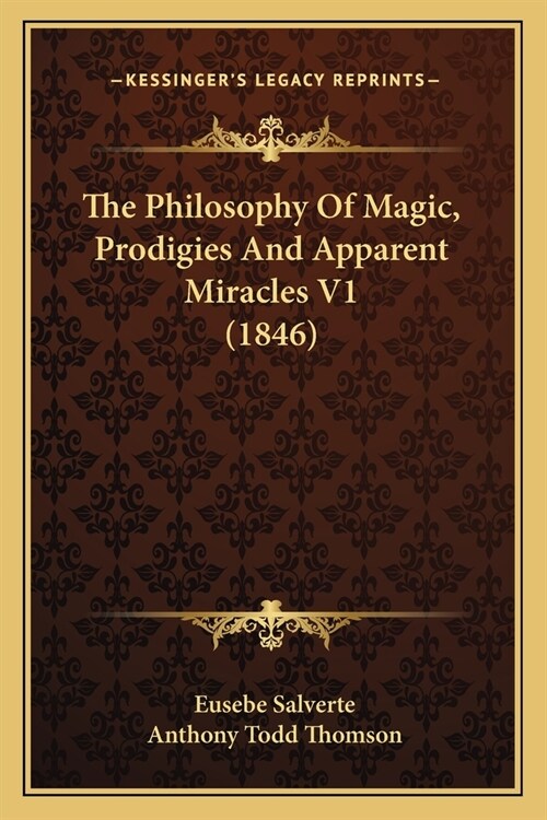 The Philosophy of Magic, Prodigies and Apparent Miracles V1 (1846) (Paperback)