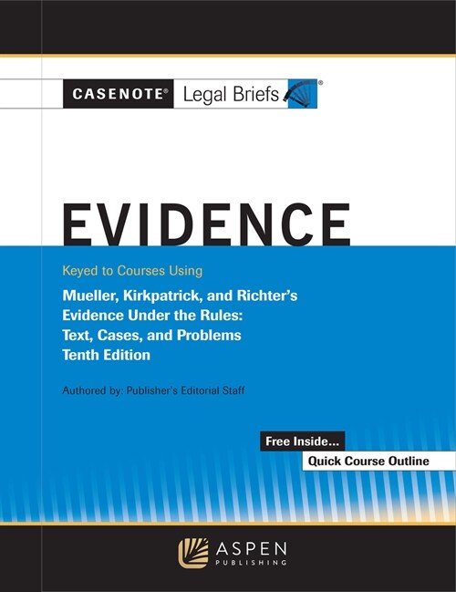 Casenote Legal Briefs for Evidence, Keyed to Mueller, Kirkpatrick, and Richters (Paperback, 10)