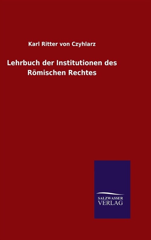 Lehrbuch der Institutionen des R?ischen Rechtes (Hardcover)