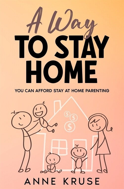A Way to Stay Home: You Can Afford Stay at Home Parenting (Paperback)