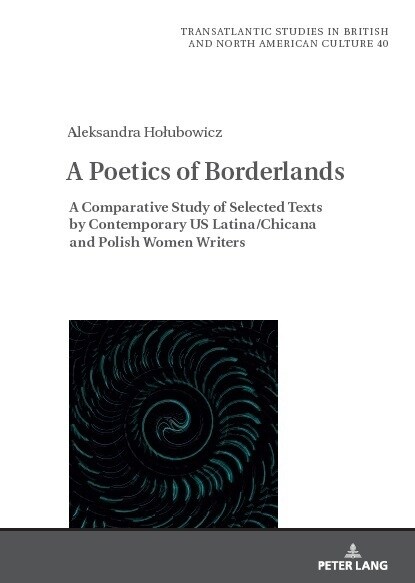 A Poetics of Borderlands: A Comparative Study of Selected Texts by Contemporary Us Latina/Chicana and Polish Women Writers (Hardcover)