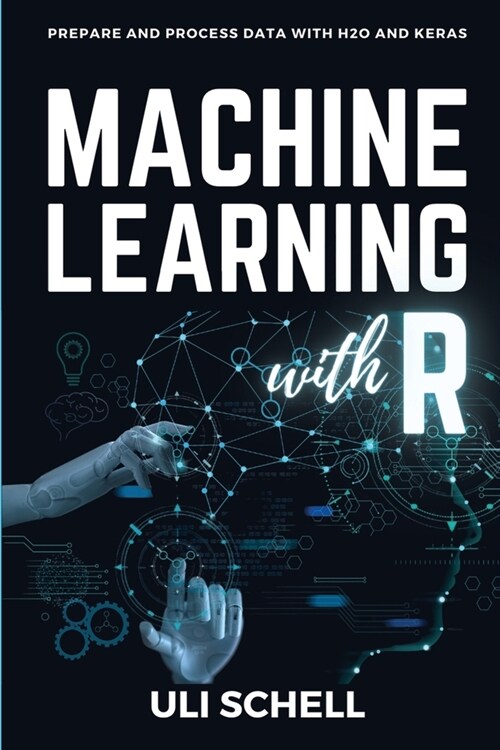 Machine Learning with R: Prepare and process data with H2O and Keras (Paperback)