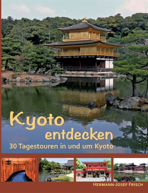 Kyoto entdecken: 30 Tagestouren in und um Kyoto (Paperback)