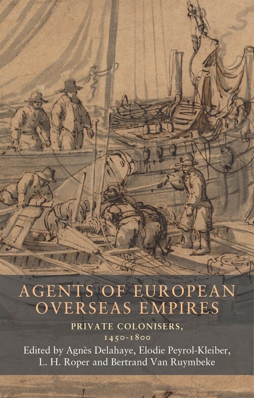 Agents of European Overseas Empires : Private Colonisers, 1450-1800 (Hardcover)