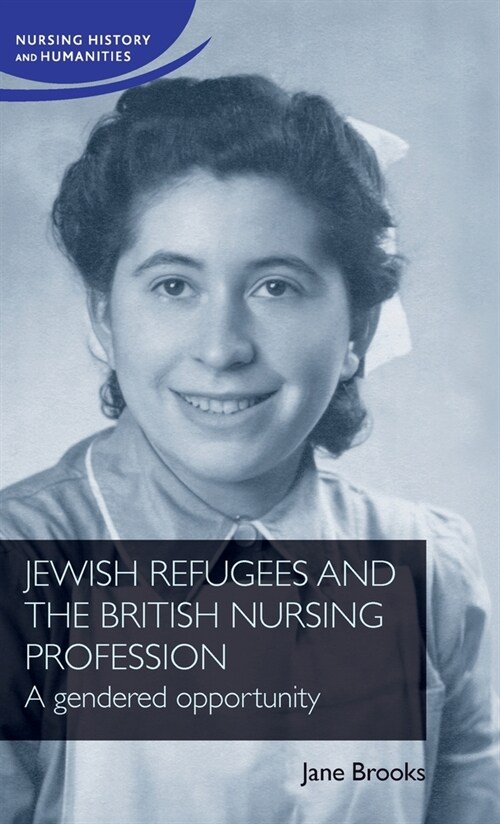 Jewish Refugees and the British Nursing Profession : A Gendered Opportunity (Hardcover)