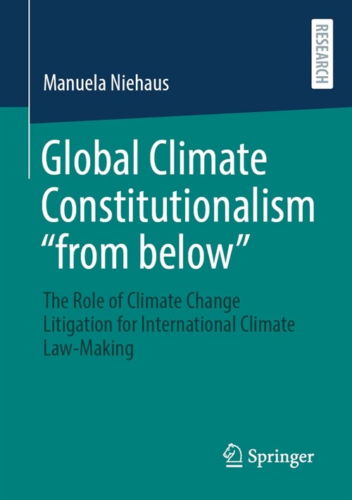 Global Climate Constitutionalism From Below: The Role of Climate Change Litigation for International Climate Lawmaking (Paperback, 2023)