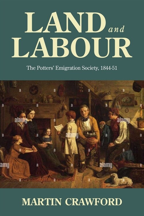 Land and Labour : The Potters’ Emigration Society, 1844-51 (Hardcover)