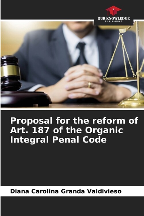 Proposal for the reform of Art. 187 of the Organic Integral Penal Code (Paperback)