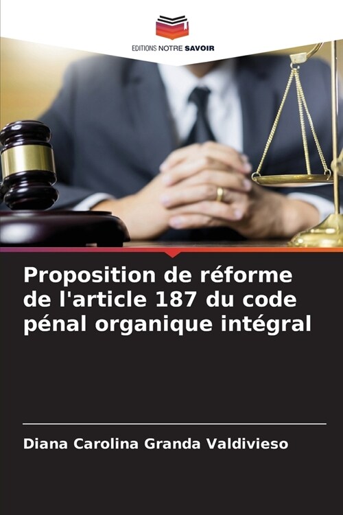 Proposition de r?orme de larticle 187 du code p?al organique int?ral (Paperback)