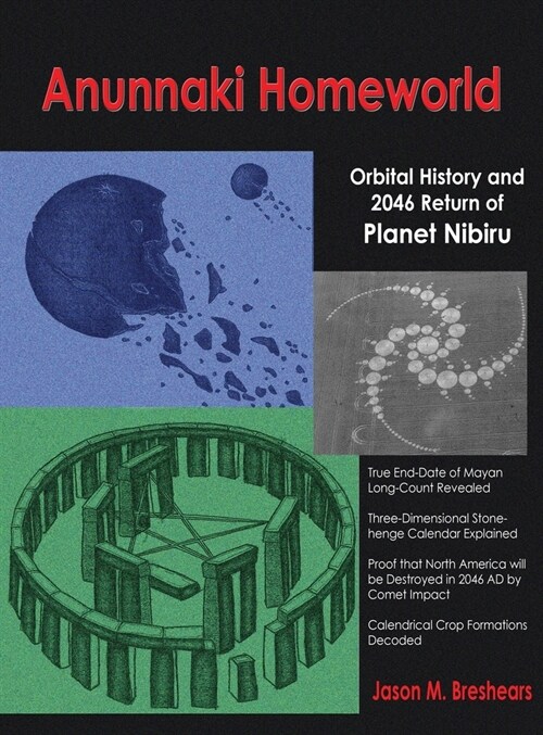 Anunnaki Homeworld: Orbital History and 2046 Return of Planet Nibiru (Hardcover)