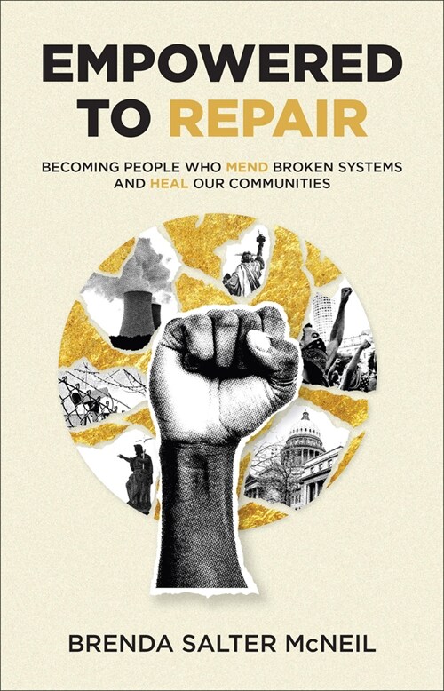 Empowered to Repair: Becoming People Who Mend Broken Systems and Heal Our Communities (Hardcover)