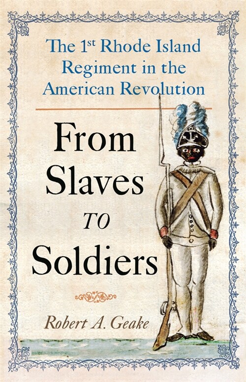 From Slaves to Soldiers: The 1st Rhode Island Regiment in the American Revolution (Paperback)