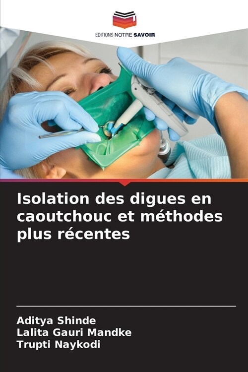 Isolation des digues en caoutchouc et m?hodes plus r?entes (Paperback)