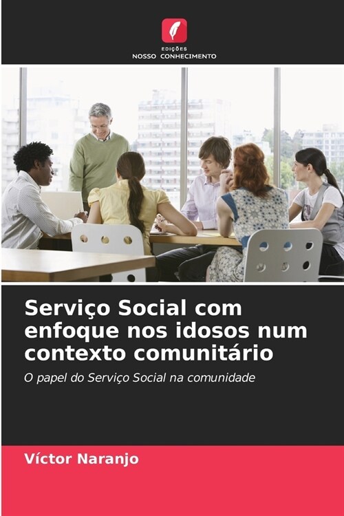 Servi? Social com enfoque nos idosos num contexto comunit?io (Paperback)