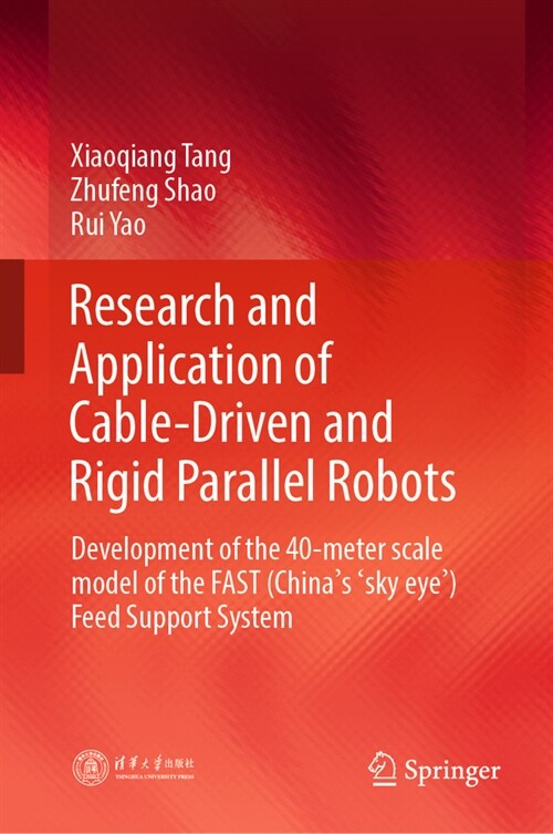 Research and Application of Cable-Driven and Rigid Parallel Robots: Development of the 40-Meter Scale Model of the Fast (China Sky Eye) Feed Support S (Hardcover, 2024)