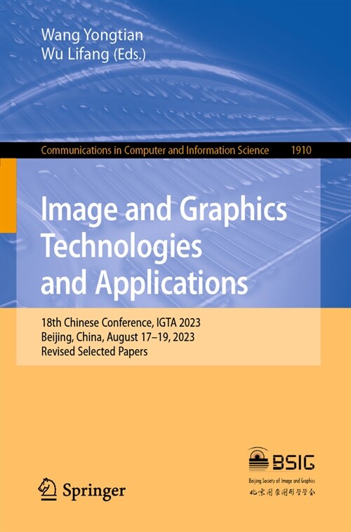 Image and Graphics Technologies and Applications: 18th Chinese Conference, Igta 2023, Beijing, China, August 17-19, 2023, Revised Selected Papers (Paperback, 2023)