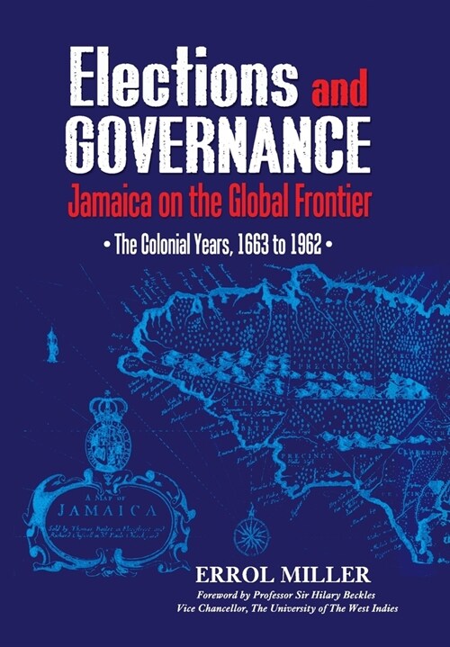 Elections and Governance: Jamaica on the Global Frontier: The Colonial Years, 1663 to 1962 (Hardcover)