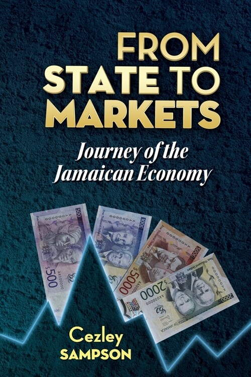 From State To Markets: Journey of the Jamaican Economy (Paperback)