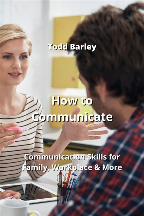 How to Communicate: Communication Skills for Family, Workplace & More (Paperback)