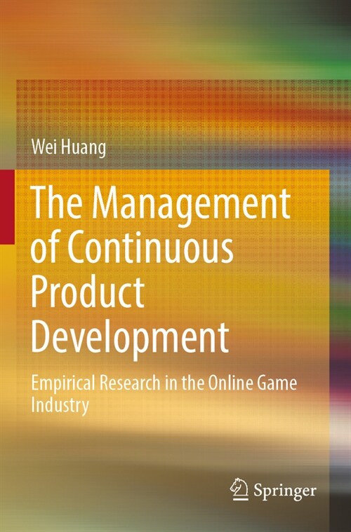 The Management of Continuous Product Development: Empirical Research in the Online Game Industry (Paperback, 2022)