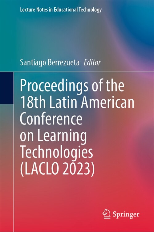 Proceedings of the 18th Latin American Conference on Learning Technologies (Laclo 2023) (Paperback, 2023)