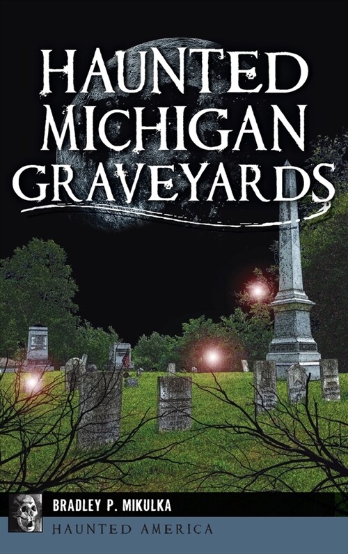 Haunted Michigan Graveyards (Hardcover)