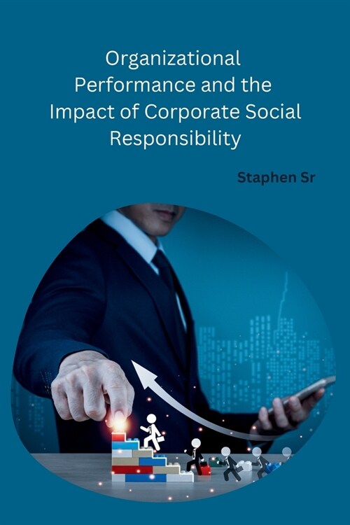 Organizational Performance and the Impact of Corporate Social Responsibility (Paperback)