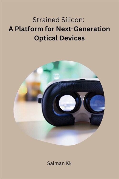 Strained Silicon: A Platform for Next-Generation Optical Devices (Paperback)