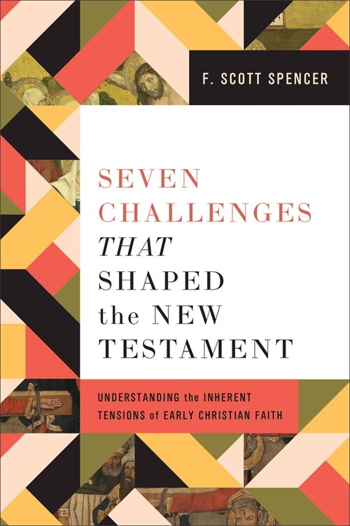 Seven Challenges That Shaped the New Testament: Understanding the Inherent Tensions of Early Christian Faith (Paperback)
